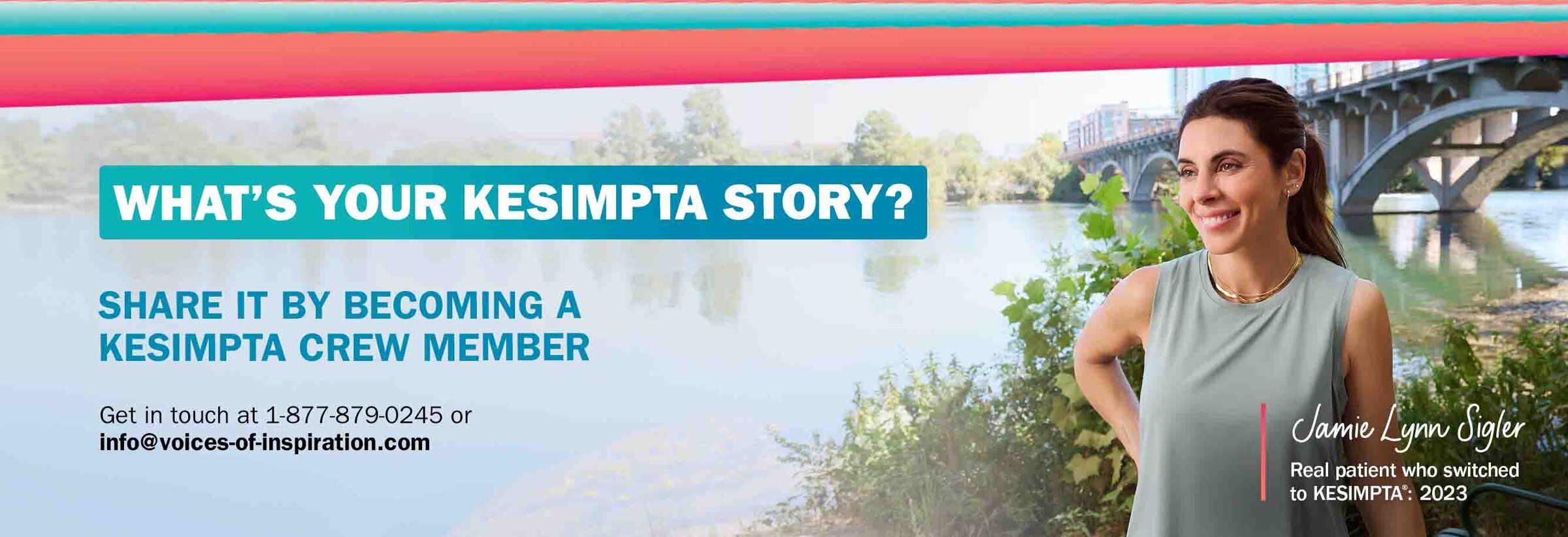 What’s your KESIMPTA story? Share it by becoming a crew member. Get in touch at 1-877-879-0245 or info@voices-of-inspiration.com