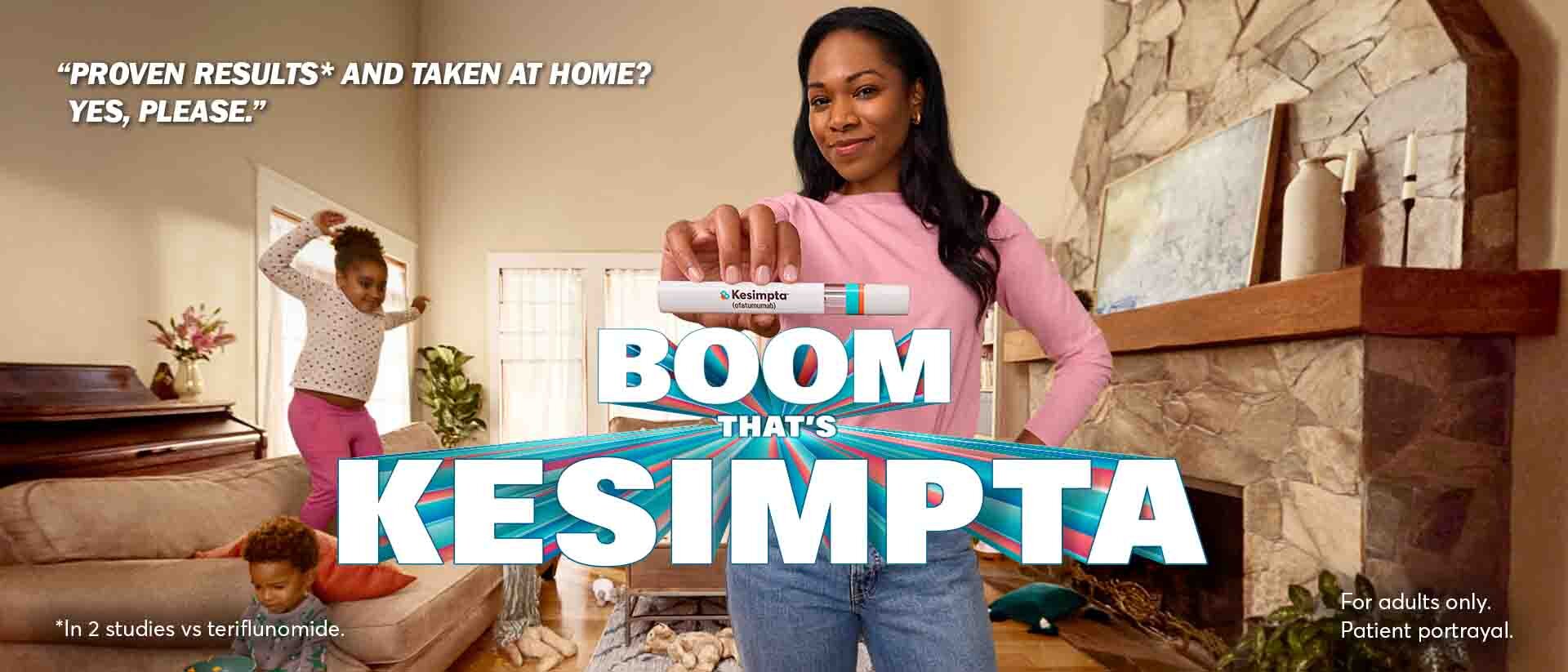 Proven results and taken at home? Yes, please. Boom that’s KESIMPTA. Image of woman holding KESIMPTA pen.